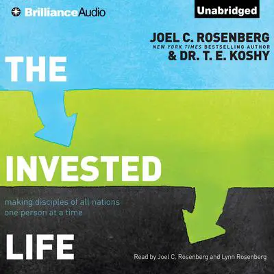 The Invested Life: Making Disciples of All Nations One Person at a Time Audibook, by Joel C. Rosenberg