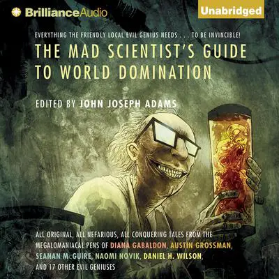 The Mad Scientist's Guide to World Domination: Original Short Fiction for the Modern Evil Genius Audibook, by John Joseph Adams