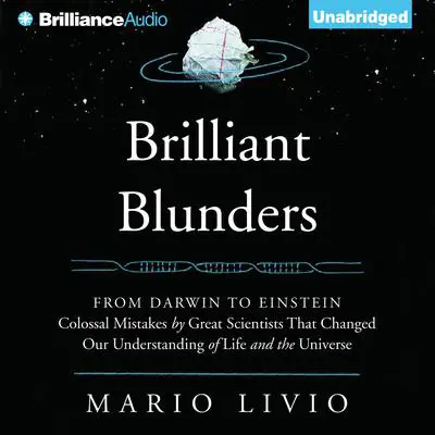 Brilliant Blunders: From Darwin to Einstein - Colossal Mistakes by Great Scientists That Changed Our Understanding of Life and the Universe Audibook, by Mario Livio