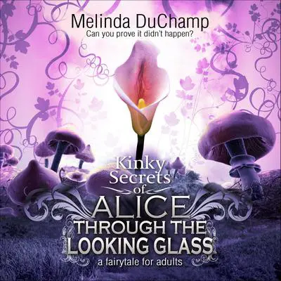 Fifty Shades of Alice Through the Looking Glass Audibook, by Melinda DuChamp