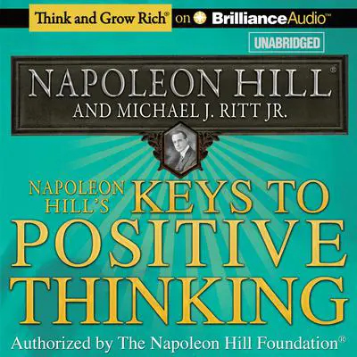 Napoleon Hill's Keys to Positive Thinking: 10 Steps to Health, Wealth, and Success Audibook, by Napoleon Hill