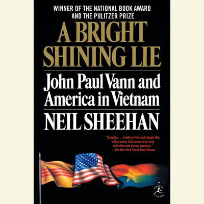 A Bright Shining Lie: John Paul Vann and America in Vietnam (Pulitzer Prize Winner) Audibook, by Neil Sheehan