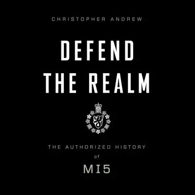 Defend the Realm: The Authorized History of MI5 Audibook, by Christopher Andrew