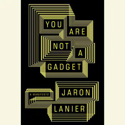 You Are Not a Gadget: A Manifesto Audibook, by Jaron Lanier