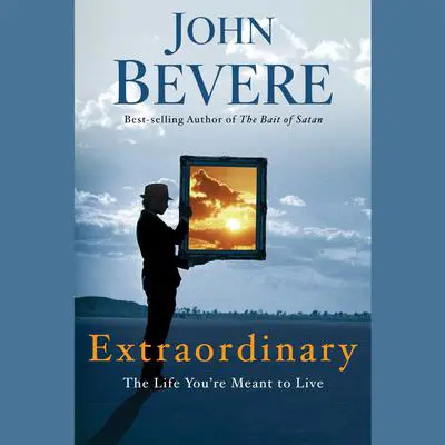 Extraordinary: The Life You're Meant to Live Audibook, by John Bevere