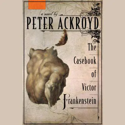 The Casebook of Victor Frankenstein: A Novel Audibook, by Peter Ackroyd