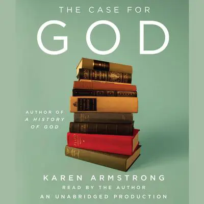 The Case for God Audibook, by Karen Armstrong