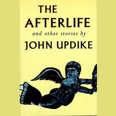 The Afterlife and Other Stories: Unabridged Selections: The Man Who Became a Soprano, The Afterlife, The Other Side of the Street, Farrell's Caddie, Grandparenting Audibook, by John Updike