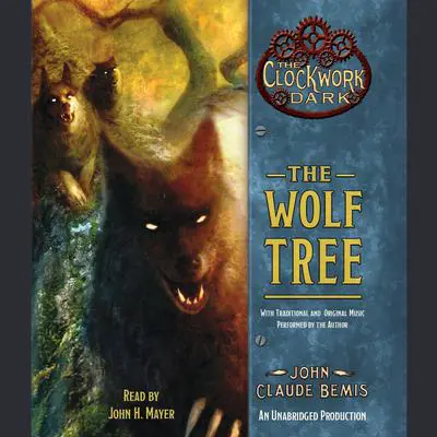 The Wolf Tree: Book 2 of The Clockwork Dark Audibook, by John Claude Bemis