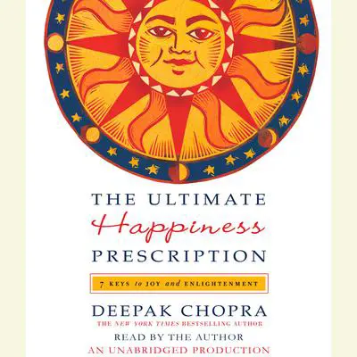 The Ultimate Happiness Prescription: 7 Keys to Joy and Enlightenment Audibook, by Deepak Chopra