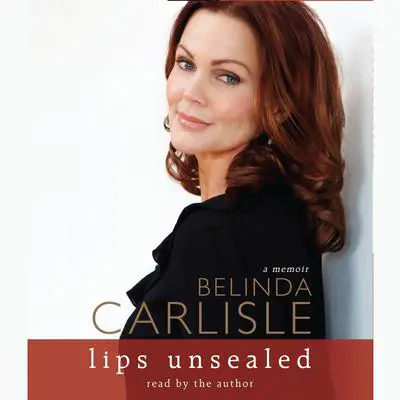 Lips Unsealed: A Memoir Audibook, by Belinda Carlisle