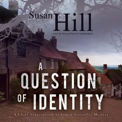 A Question of Identity: A Chief Superintendent Simon Serrailler Mystery Audibook, by Susan Hill