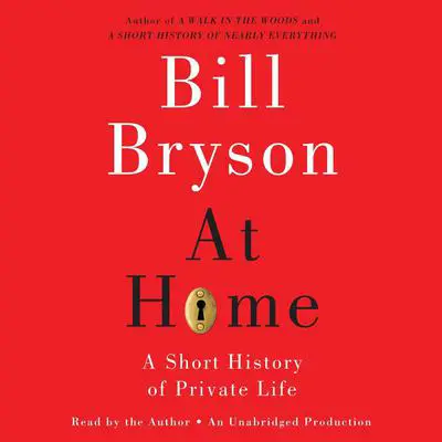 At Home: A Short History of Private Life Audibook, by Bill Bryson