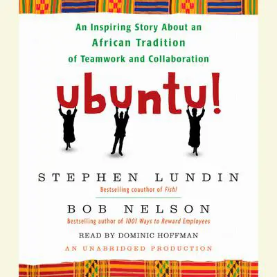 Ubuntu!: An Inspiring Story About an African Tradition of Teamwork and Collaboration Audibook, by Stephen C.  Lundin