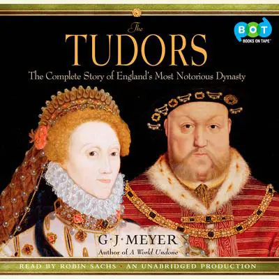 The Tudors: The Complete Story of England's Most Notorious Dynasty Audibook, by G. J. Meyer