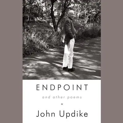 Endpoint and Other Poems: Unabridged Selections Audibook, by John Updike