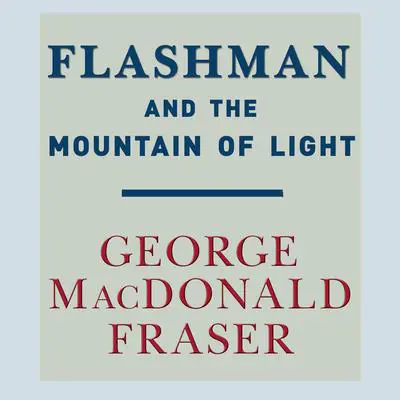 Flashman and the Mountain of Light Audibook, by George MacDonald Fraser
