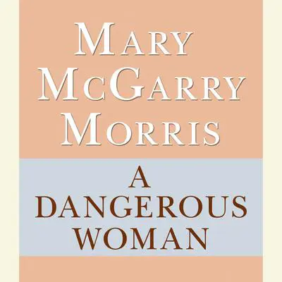A Dangerous Woman Audibook, by Mary McGarry Morris