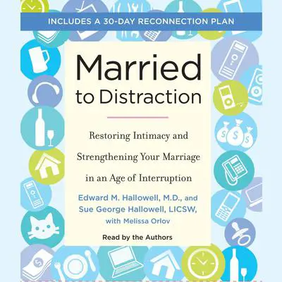Married to Distraction: Restoring Intimacy and Strengthening Your Marriage in an Age of Interruption Audibook, by Edward M. Hallowell