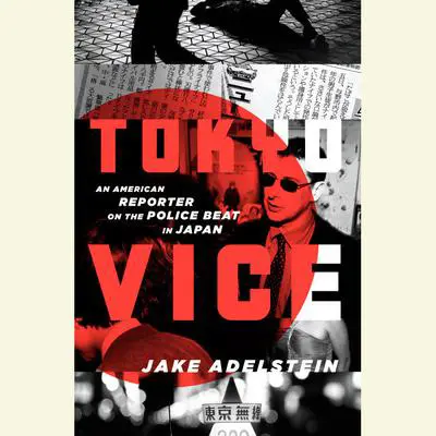 Tokyo Vice: An American Reporter on the Police Beat in Japan Audibook, by Jake Adelstein