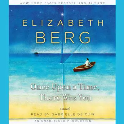 Once Upon a Time, There Was You: A Novel Audibook, by Elizabeth Berg