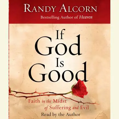 If God Is Good: Faith in the Midst of Suffering and Evil Audibook, by Randy Alcorn