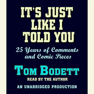 It's Just Like I Told You: 25 Years of Comments and Comic Pieces Audibook, by Tom Bodett