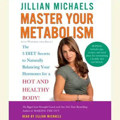 Master Your Metabolism: The 3 Diet Secrets to Naturally Balancing Your Hormones for a Hot and Healthy Body! Audibook, by Jillian Michaels