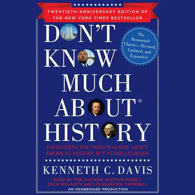 Don't Know Much About History, 30th Anniversary Edition: Everything You Need to Know About American History but Never Learned Audibook, by Kenneth C. Davis