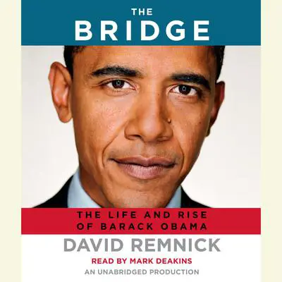 The Bridge: The Life and Rise of Barack Obama Audibook, by David Remnick