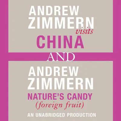 Andrew Zimmern visits China and Andrew Zimmern, Nature's Candy (Foreign Fruits): Chapters 12 and 16 from THE BIZARRE TRUTH Audibook, by Andrew Zimmern