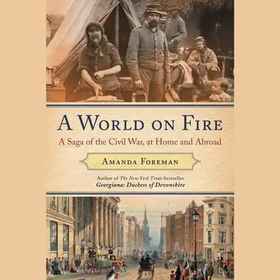 A World on Fire: Britain's Crucial Role in the American Civil War Audibook, by Amanda Foreman