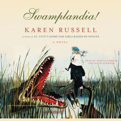 Swamplandia! Audibook, by Karen Russell