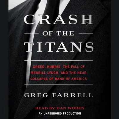 Crash of the Titans: Greed, Hubris, the Fall of Merrill Lynch and the Near-Collapse of Bank of America Audibook, by Greg Farrell