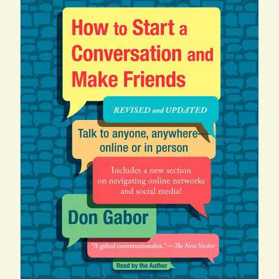 How To Start A Conversation And Make Friends: Revised and Updated Audibook, by Don Gabor