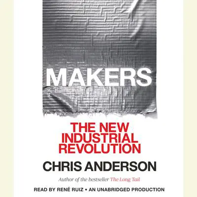 Makers: The New Industrial Revolution Audibook, by Chris Anderson