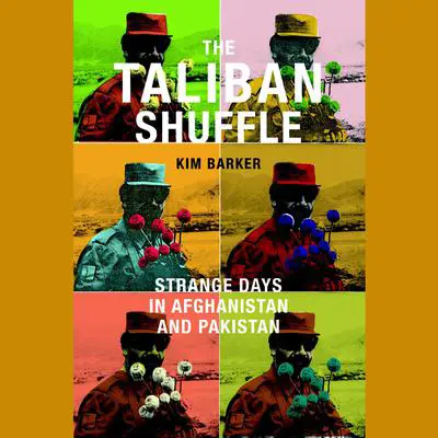 The Taliban Shuffle: Strange Days in Afghanistan and Pakistan Audibook, by Kim Barker