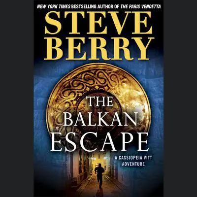 The Balkan Escape (Short Story): A Cassiopeia Vitt Adventure Audibook, by Steve Berry