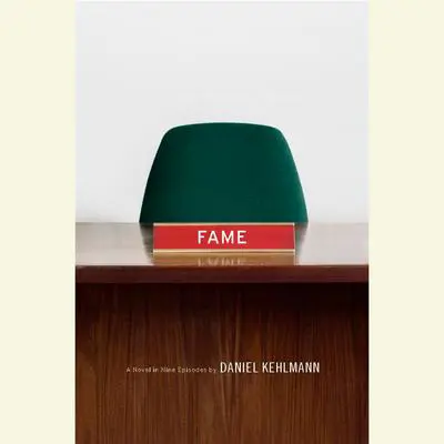 Fame: A Novel in Nine Episodes Audibook, by Daniel Kehlmann