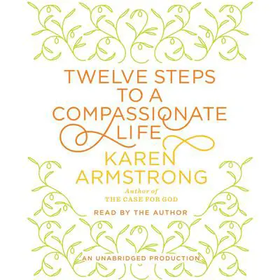 Twelve Steps to a Compassionate Life Audibook, by Karen Armstrong