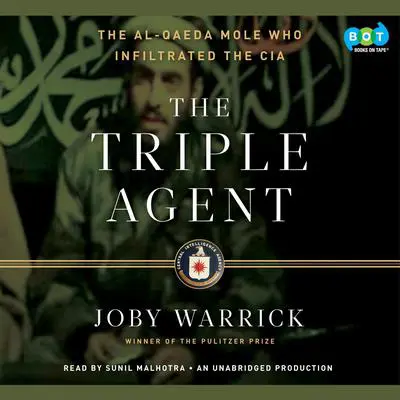 The Triple Agent: The al-Qaeda Mole who Infiltrated the CIA Audibook, by Joby Warrick