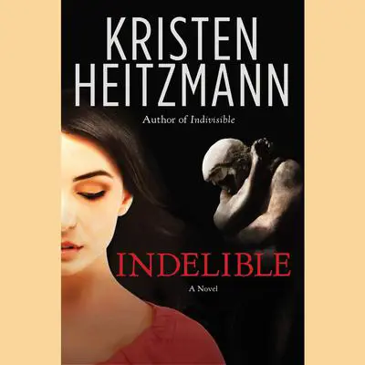 Indelible: A Novel Audibook, by Kristen Heitzmann