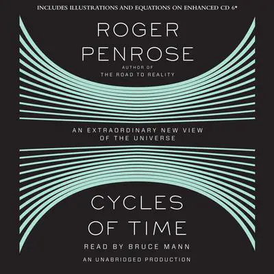 Cycles of Time: An Extraordinary New View of the Universe Audibook, by Roger Penrose