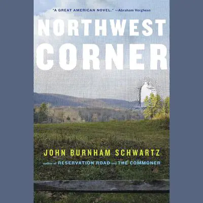 Northwest Corner: A Novel Audibook, by John Burnham Schwartz