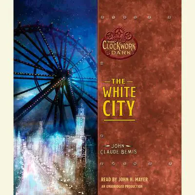 The White City: Book 3 of The Clockwork Dark Audibook, by John Claude Bemis