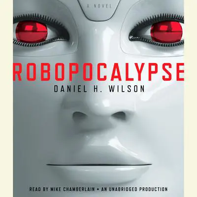 Robopocalypse: A Novel Audibook, by Daniel H. Wilson