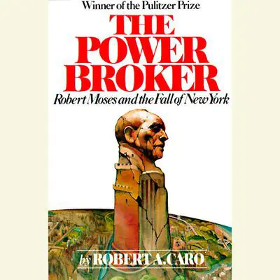 The Power Broker: Volume 2 of 3: Robert Moses and the Fall of New York: Volume 2 Audibook, by Robert A. Caro
