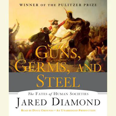 Guns, Germs, and Steel: The Fates of Human Societies Audibook, by Jared Diamond