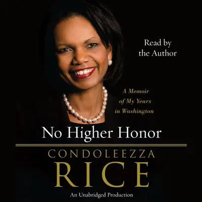 No Higher Honor: A Memoir of My Years in Washington Audibook, by Condoleezza Rice