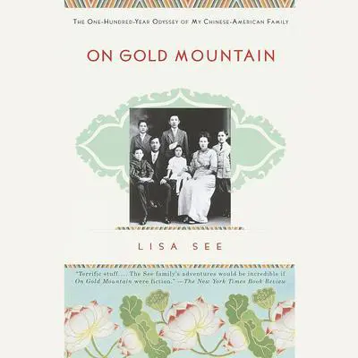 On Gold Mountain: The One-Hundred-Year Odyssey of My Chinese-American Family Audibook, by Lisa See
